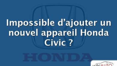 Impossible d’ajouter un nouvel appareil Honda Civic ?